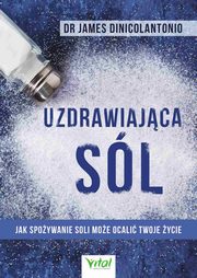 Uzdrawiajca sl. Jak spoywanie soli moe ocali Twoje ycie, James DiNicolantonio