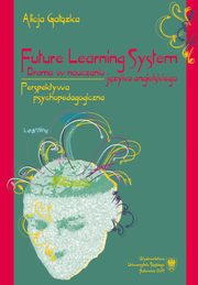 ksiazka tytu: Future Learning System. Drama w nauczaniu jzyka angielskiego autor: Alicja Gazka