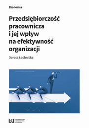 ksiazka tytu: Przedsibiorczo pracownicza i jej wpyw na efektywno organizacji autor: Dorota ochnicka