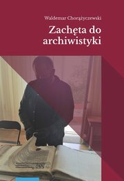 Zachta do archiwistyki, Waldemar Choryczewski