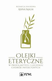 Olejki eteryczne w profilaktyce i leczeniu chorb infekcyjnych, Anna Malm