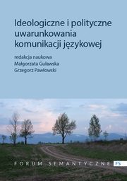 Ideologiczne i polityczne uwarunkowania komunikacji jzykowej, Magorzata Guawska, Grzegorz Pawowski