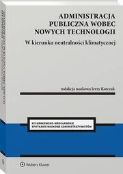 Administracja publiczna wobec nowych technologii. W kierunku neutralnoci klimatycznej, Jerzy Korczak