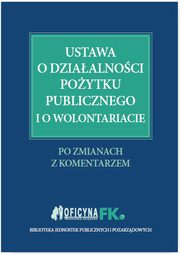 ksiazka tytu: Ustawa o dziaalnoci poytku publicznego i o wolontariacie autor: Katarzyna Trzpioa, Marta Grabowska-Peda, Marek Dominik Peda, Sawomir Liewski