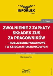 Zwolnienie z zapaty skadek ZUS za pracownikw ? rozliczenie podatkowe i w ksigach rachunkowych, Tomasz Krywan, Pawe Mu