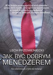 Jak by dobrym menederem, Lech Przemieniecki