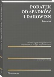 Podatek od spadkw i darowizn. Komentarz, Pawe Smole, Stanisaw Bogucki, Krzysztof Winiarski, Jan Szczygie, Grzegorz Liszewski