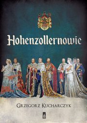 ksiazka tytu: Hohenzollernowie autor: Grzegorz Kucharczyk