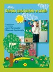 ksiazka tytu: Dziecko szecioletnie w szkole autor: Magorzata Kwaniewska, Joanna  Karczewska