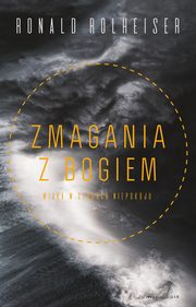 Zmagania z Bogiem. Wiara w czasach niepokoju, Ronald Rolheiser