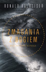 Zmagania z Bogiem. Wiara w czasach niepokoju, Ronald Rolheiser