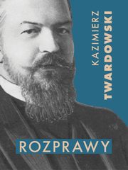 Rozprawy, Kazimierz Twardowski