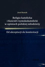 Religia katolicka i Koci rzymskokatolicki w opiniach polskiej modziey, Jzef Baniak