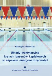Ukady wentylacyjne krytych basenw kpielowych w aspekcie energooszczdnoci, Katarzyna Ratajczak