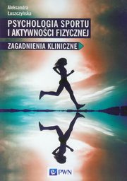 ksiazka tytu: Psychologia sportu i aktywnoci fizycznej autor: Aleksandra uszczyska