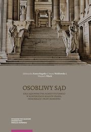 ksiazka tytu: Osobliwy sd. Idea sdownictwa konstytucyjnego w kontekstach rzdw prawa, demokracji i praw jednostki autor: Aleksandra Kustra-Rogatka, Iwona Wrblewska, Wojciech Woch