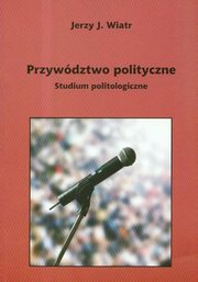 ksiazka tytu: Przywdztwo polityczne autor: Jerzy Wiatr