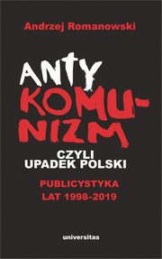 Antykomunizm, czyli upadek Polski, Andrzej Romanowski
