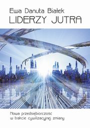 ksiazka tytu: Liderzy jutra - Liderzy jutra Rozdzia 9 Kwantowy czowiek autor: Ewa Danuta Biaek