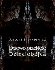 Drzewo przeklte. Dzieciobjca, Antoni Pietkiewicz