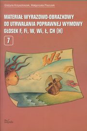 Materia wyrazowo-obrazkowy do utrwalania poprawnej wymowy gosek f, fi, w, wi, , ch, h, Grayna Krzysztoszek, Magorzata Piszczek