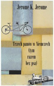 ksiazka tytu: Trzech panw w Niemczech (tym razem bez psa) autor: Jerome K. Jerome