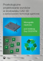 Proekologiczne projektowanie wyrobw w rodowisku CAD 3D z zastosowaniem techno-logii agentowej, Ewa Dostatni