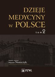 Dzieje medycyny w Polsce. Lata 1914-1944. Tom 2, 