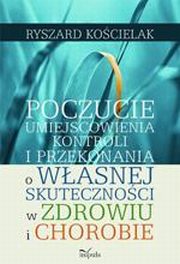 Poczucie umiejscowienia kontroli i przekonania o wasnej skutecznoci w zdrowiu i chorobie, Ryszard Kocielak