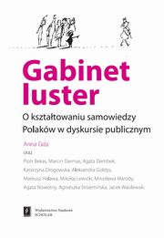 ksiazka tytu: Gabinet luster. O ksztatowaniu samowiedzy Polakw w dyskursie publicznym autor: Anna Giza, Piotr Bekas, Marcin Darmas, Agata Dembek, Katarzyna Drogowska, Aleksandra Godys, Mateusz Halawa, Mikoaj Lewicki, Mirosawa Marody, Agata Nowotny, Agnieszka Strzemiska, Jacek Wasilewski