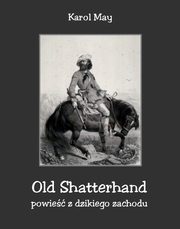 Old Shatterhand. Powie z dzikiego zachodu, Karol May