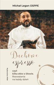 Duchowe espresso czyli kilka sw o Sowie. Rozwaania na kady dzie, Micha Legan
