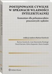 Postpowanie cywilne w sprawach wasnoci intelektualnej. Komentarz dla penomocnikw procesowych i sdziw, Bartosz Karolczyk, Dawid Sierant, Sylwia Stepaniuk, Marta Sznajder, Lena Marcinoska-Boulang