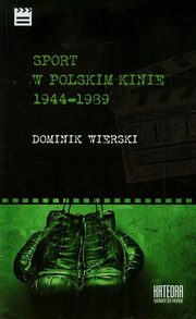 ksiazka tytu: Sport w polskim kinie 1944-1989 autor: Dominik Wierski