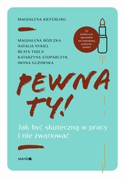 Pewna ty! Jak by skuteczn w pracy i nie zwariowa, Magdalena Kieferling