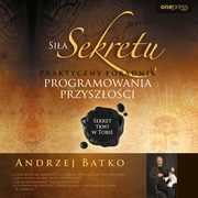 ksiazka tytu: Sia Sekretu. Praktyczny poradnik programowania przyszoci autor: Andrzej Batko