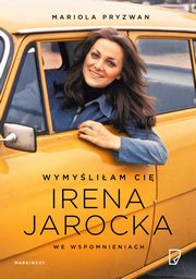 Wymyliam Ci Irena Jarocka we wspomnieniach, Mariola Pryzwan