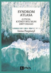 ksiazka tytu: Syndrom Atlasa. O tych ktrzy byli silni zbyt dugo autor: Irena Pospiszyl