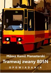 Tramwaj zwany 805N, Miosz Kamil Manasterski