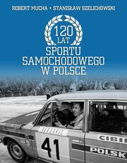 ksiazka tytu: 120 lat sportu samochodowego w Polsce autor: Robert Muchamore, Stanisaw Szelichowski