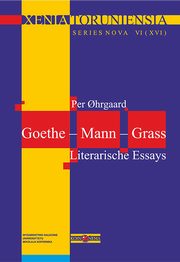 Xenia Toruniensia XVI. Goethe ? Mann ? Grass. Literarische Essays, Per Ohrgaard