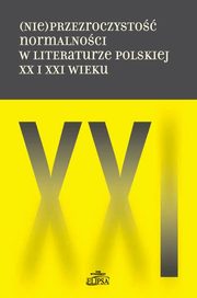 (Nie)przezroczysto normalnoci w literaturze polskiej XX i XXI wieku, 