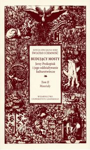 Budujcy mosty. Jerzy Prokopiuk i jego oddziaywanie kulturotwrcze. Tom 2, 