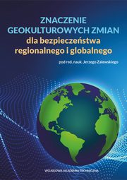 Znaczenie geokulturowych zmian dla bezpieczestwa regionalnego i globalnego, Jerzy Zalewski