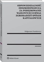 Odpowiedzialno odszkodowawcza za podejmowanie wadliwych uchwa zgromadze spek kapitaowych, Magorzata Dumkiewicz