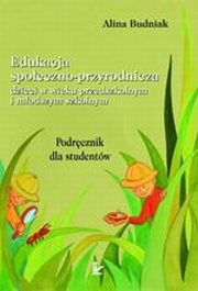 ksiazka tytu: Edukacja spoeczno-przyrodnicza dzieci w wieku przedszkolnym i modszym szkolnym autor: Alina Budniak
