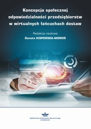 ksiazka tytu: Koncepcja spoecznej odpowiedzialnoci przedsibiorstw w wirtualnych acuchach dostaw autor: 