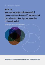 KSR 14 Kontynuacja dziaalnoci oraz rachunkowo jednostek przy braku kontynuowania dziaalnoci, Dr Katarzyna Trzpioa