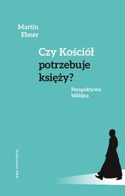 Czy Koci potrzebuje ksiy? Perspektywa biblijna, Martin Ebner