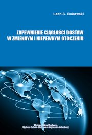 ksiazka tytu: Zapewnienie cigoci dostaw w zmiennym i niepewnym otoczeniu - 6. ZARZDZANIE RYZYKIEM UTRATY CIGOCI DZIAANIA SIECI LOGISTYCZNYCH autor: Lech A. Bukowski